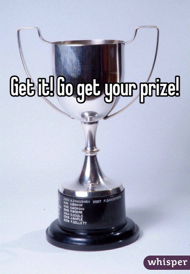 Get it! Go get your prize!