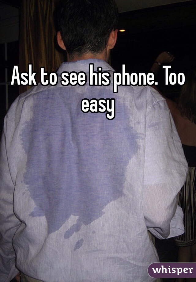 Ask to see his phone. Too easy