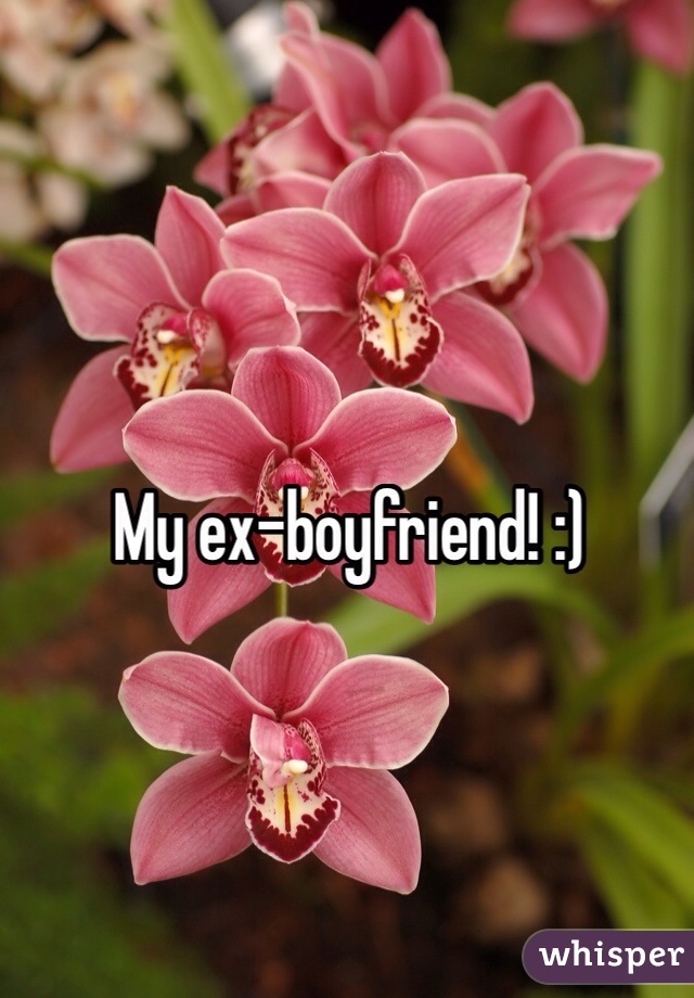 My ex-boyfriend! :)