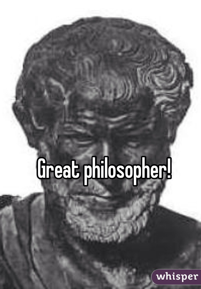 Great philosopher!