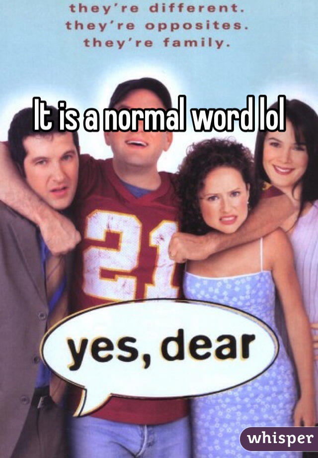 It is a normal word lol