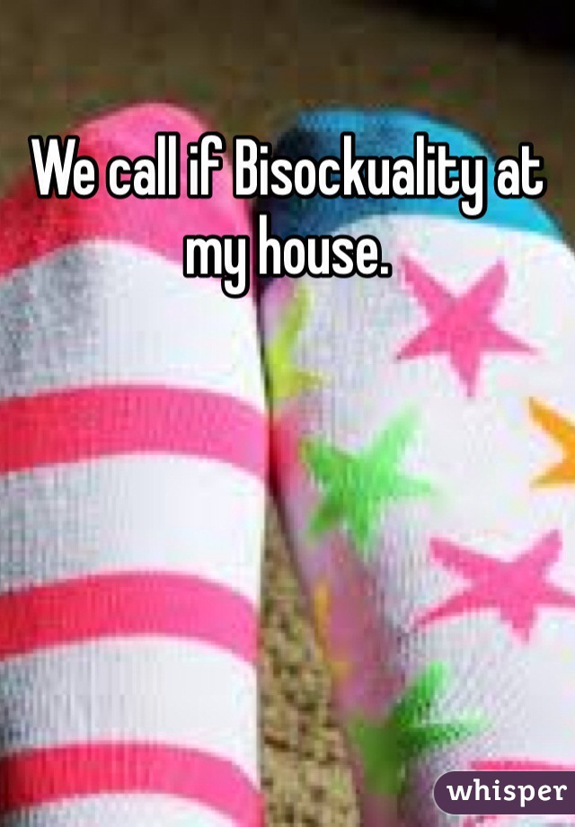 We call if Bisockuality at my house. 