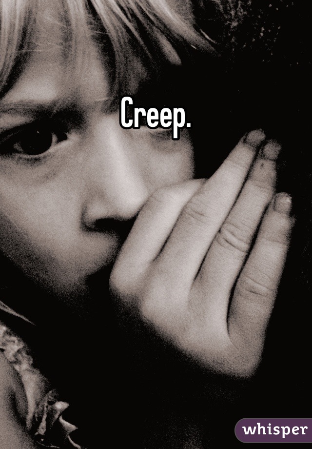 Creep.
