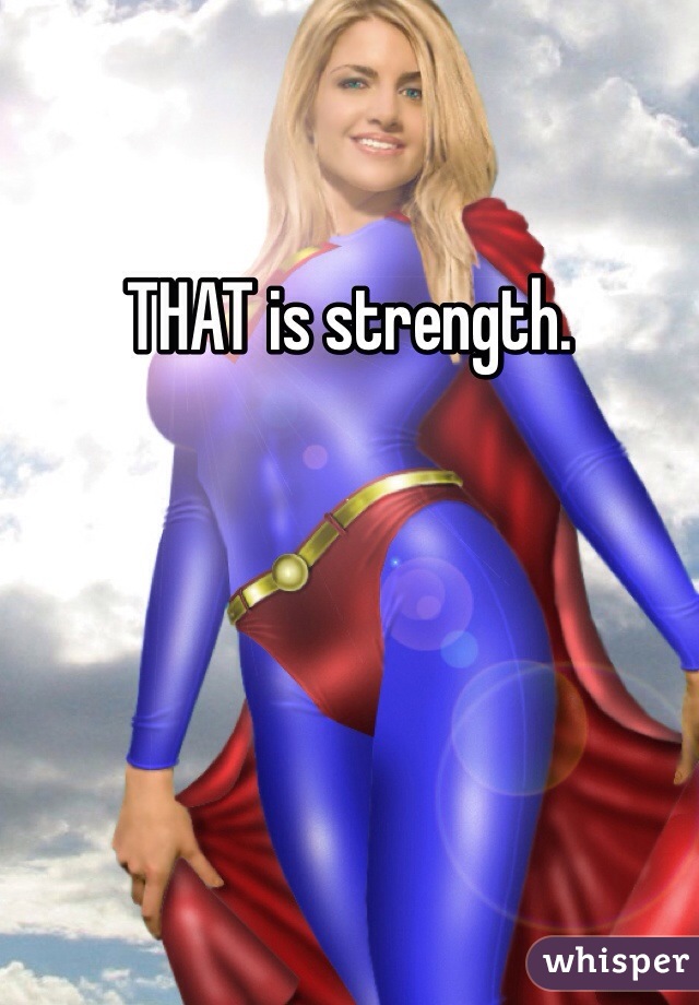 THAT is strength.
