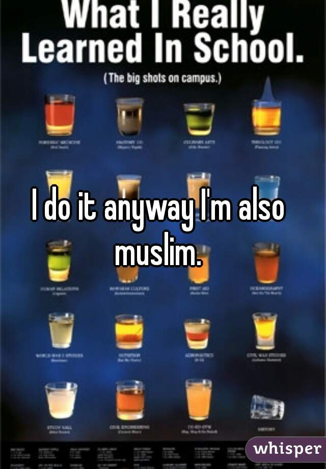 I do it anyway I'm also muslim. 