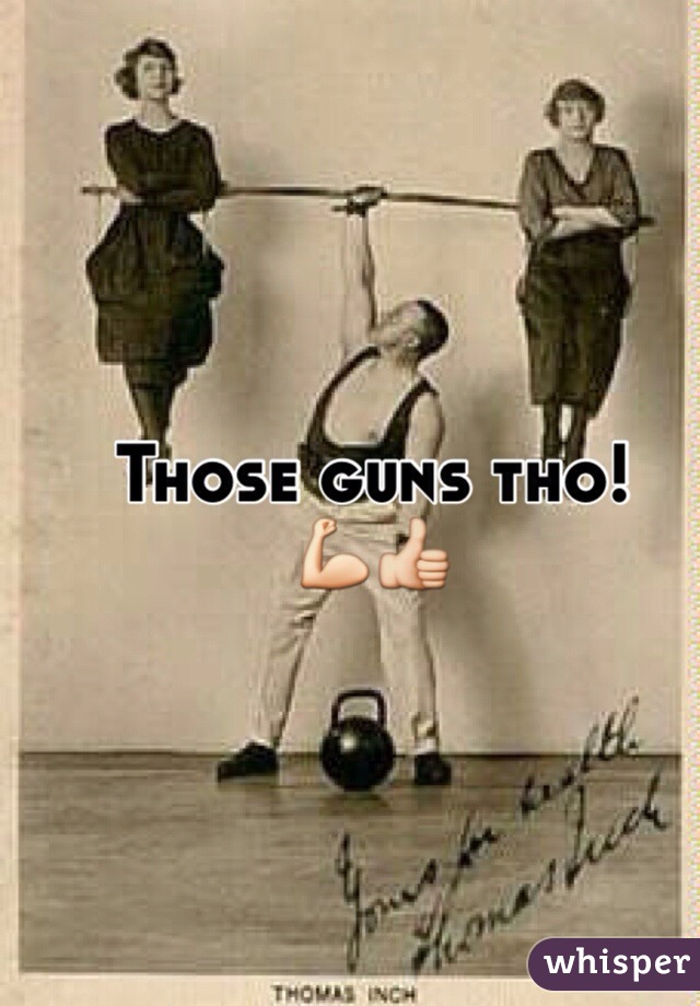 Those guns tho! 
💪👍
