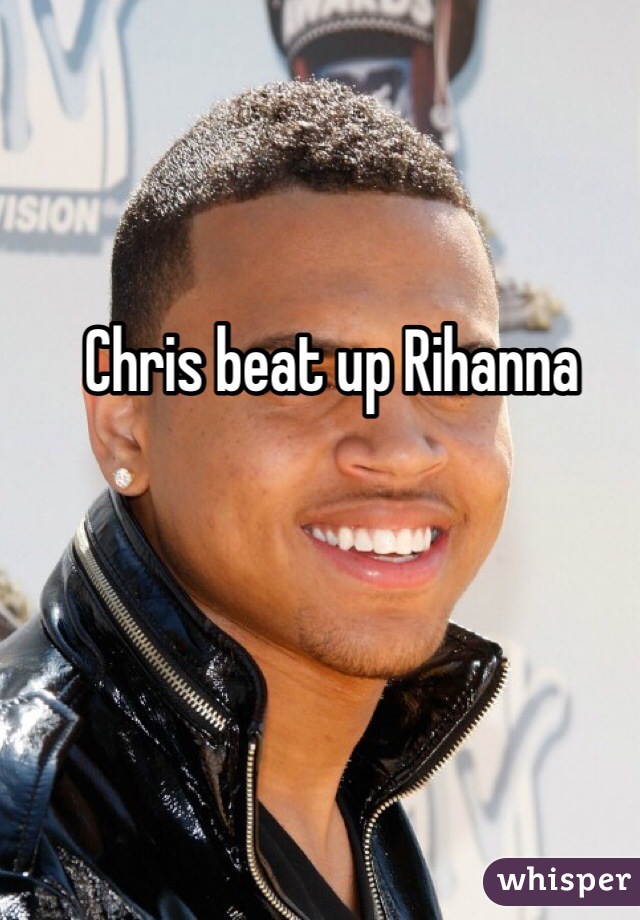 Chris beat up Rihanna 