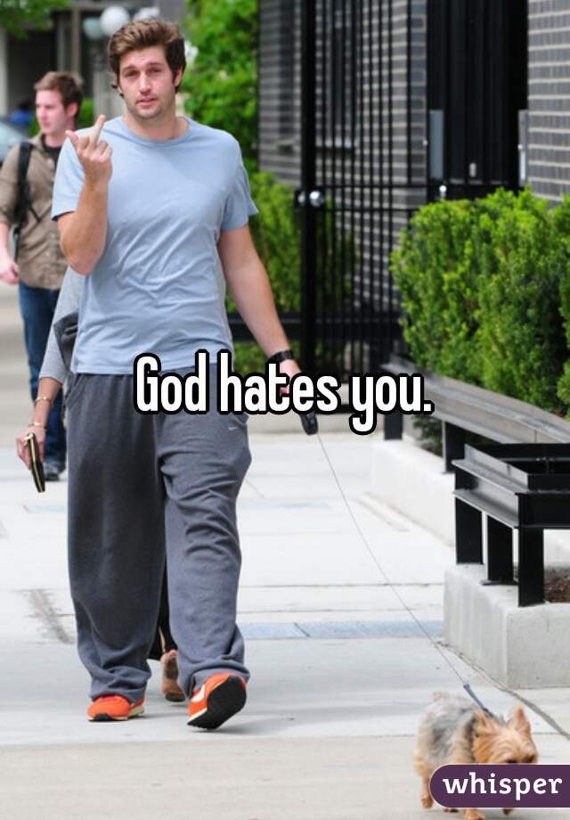 God hates you.