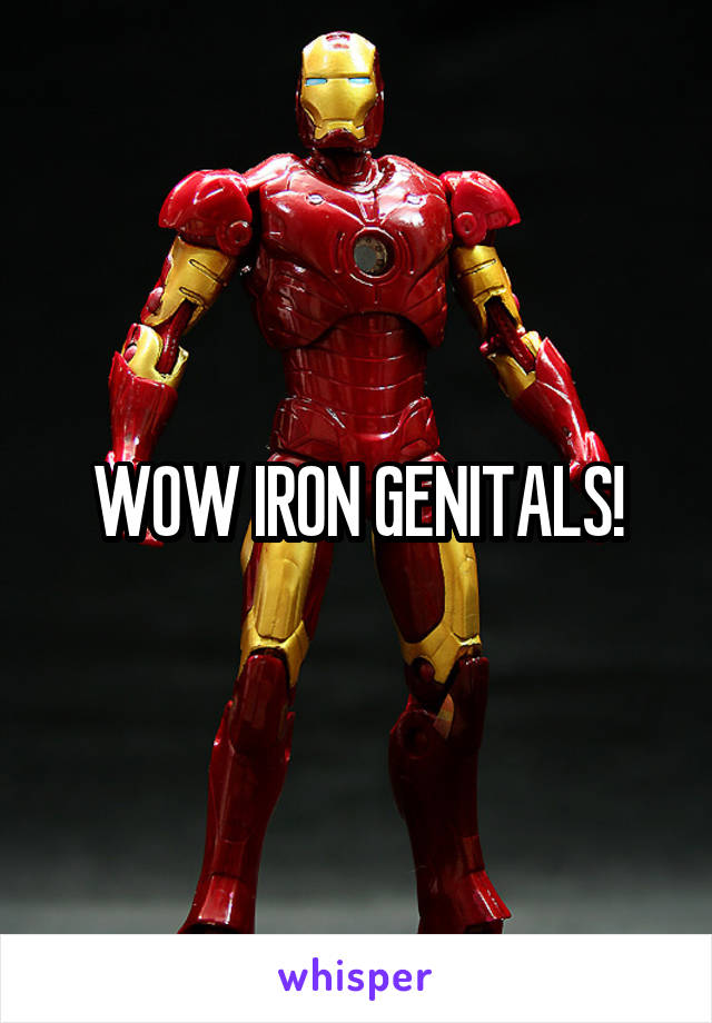 WOW IRON GENITALS!