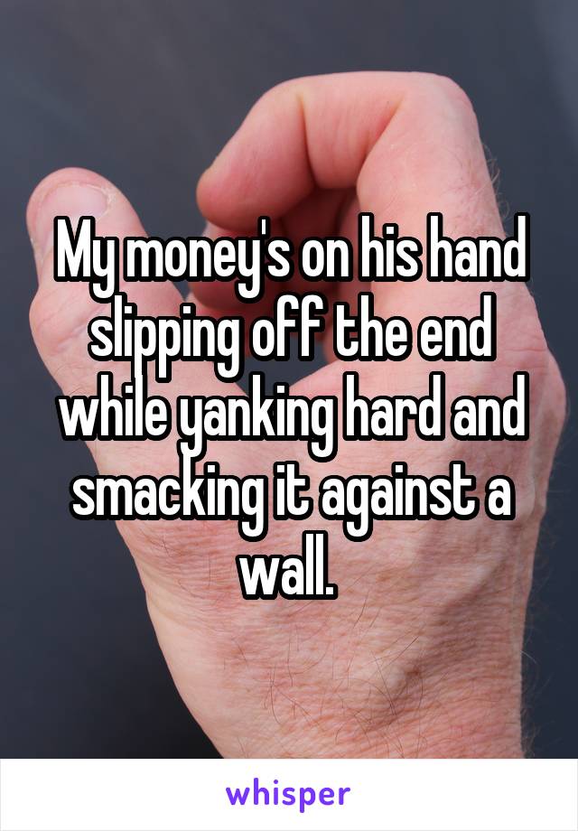 My money's on his hand slipping off the end while yanking hard and smacking it against a wall. 