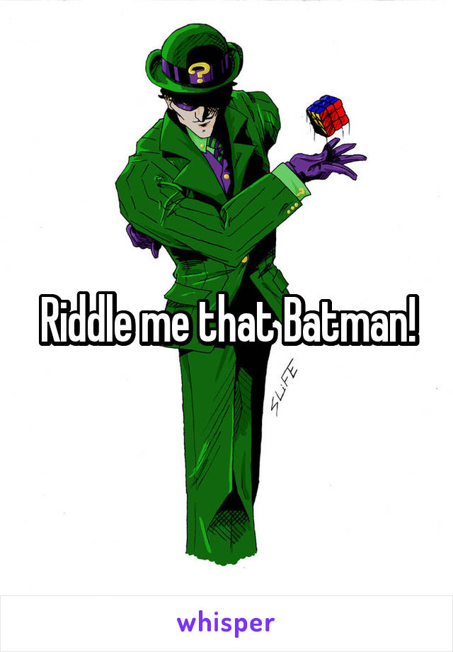 Riddle me that Batman!