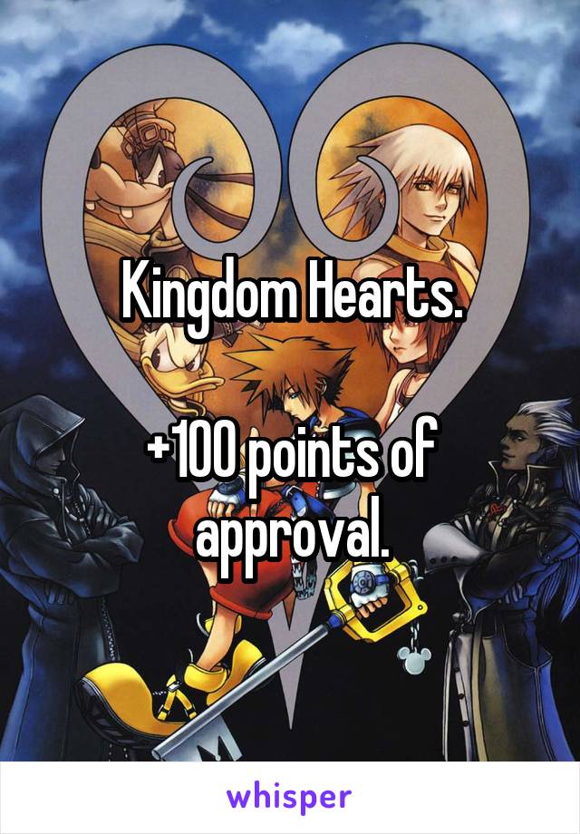 Kingdom Hearts.

+100 points of approval.