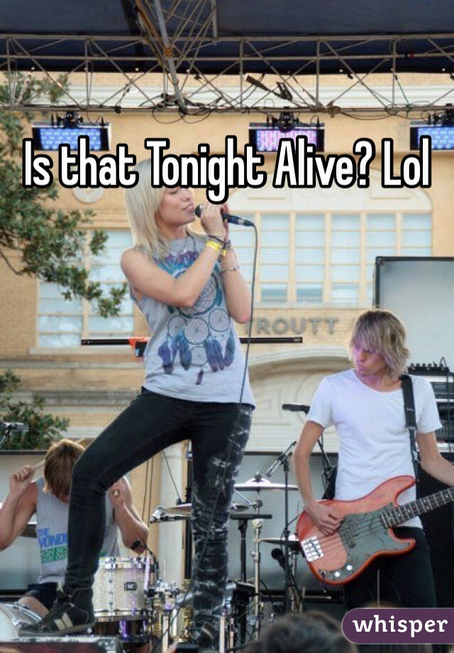 Is that Tonight Alive? Lol