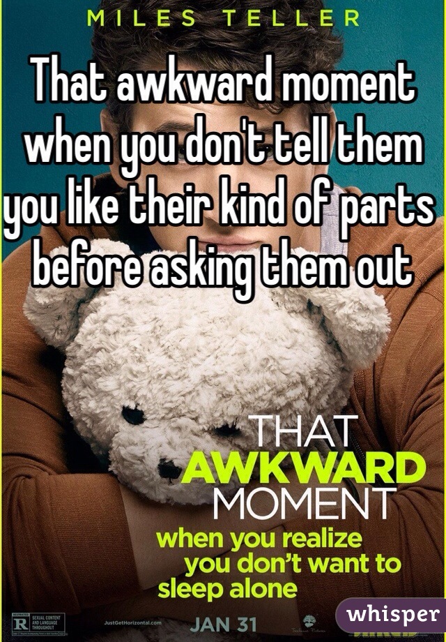That awkward moment when you don't tell them you like their kind of parts before asking them out