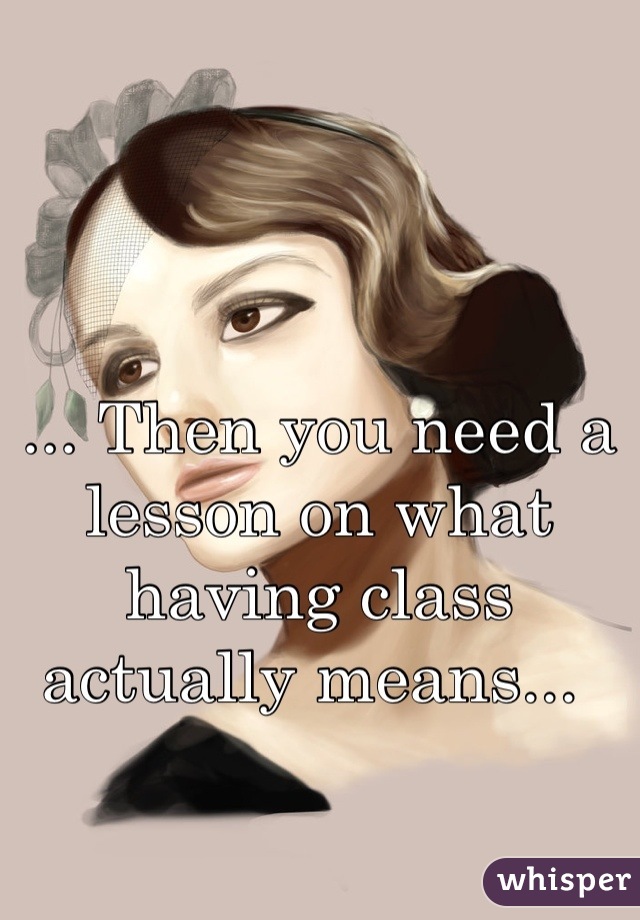 ... Then you need a lesson on what having class actually means... 