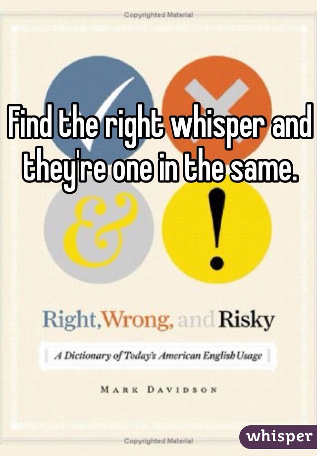Find the right whisper and they're one in the same. 