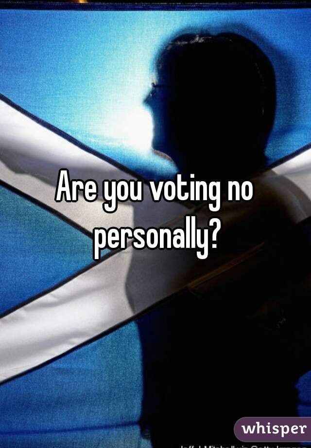 Are you voting no personally?