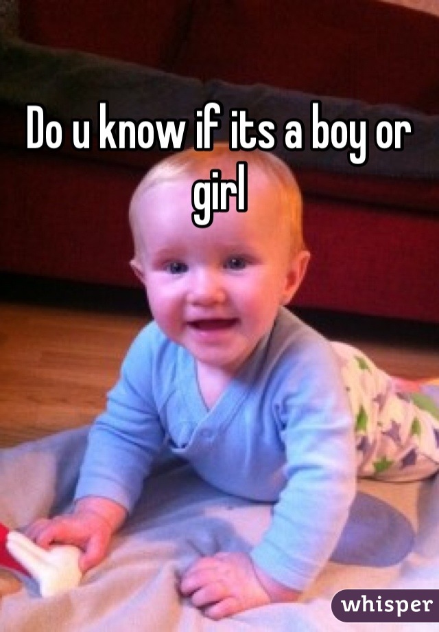Do u know if its a boy or girl