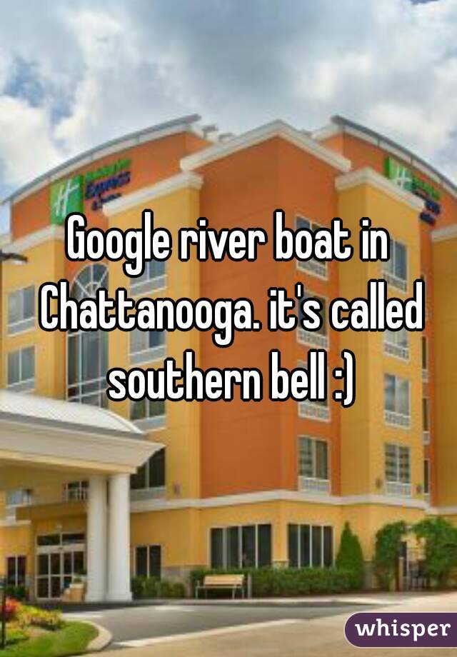 Google river boat in Chattanooga. it's called southern bell :)