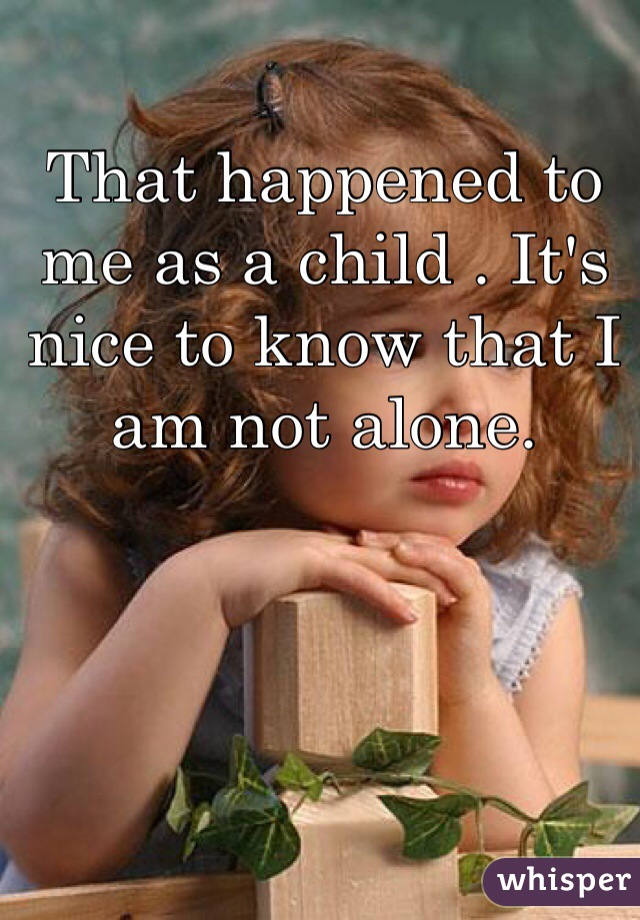 That happened to me as a child . It's nice to know that I am not alone. 