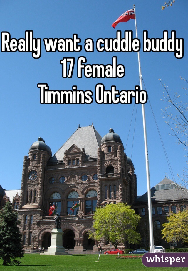 Really want a cuddle buddy 
17 female
Timmins Ontario 
