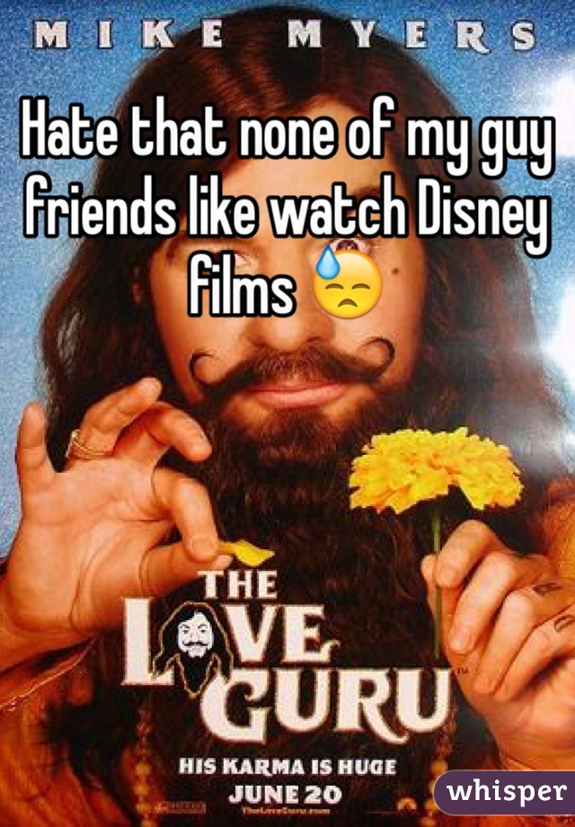 Hate that none of my guy friends like watch Disney films 😓