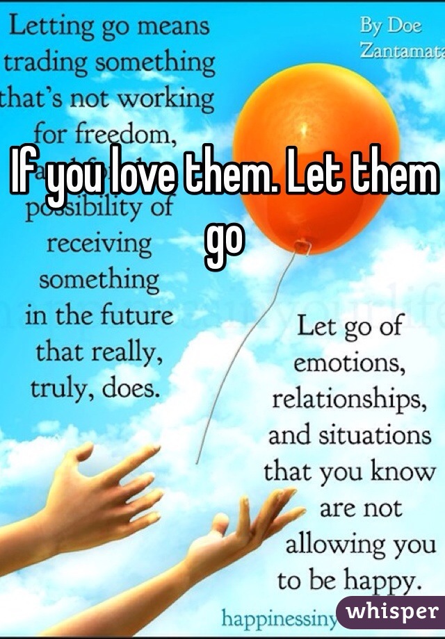 If you love them. Let them go