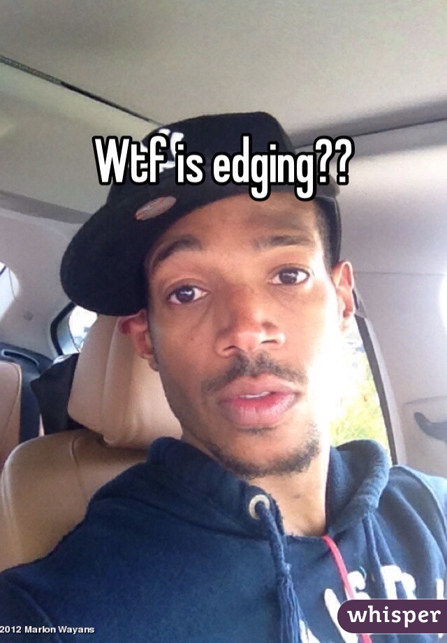 Wtf is edging??