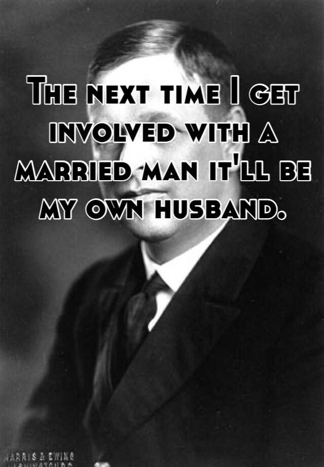 the-next-time-i-get-involved-with-a-married-man-it-ll-be-my-own-husband