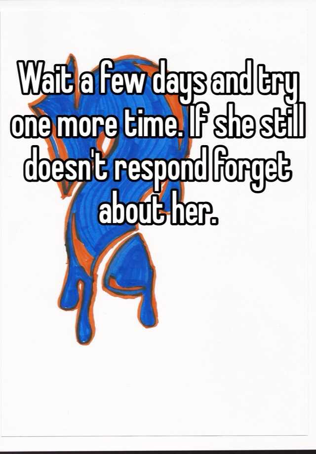 wait-a-few-days-and-try-one-more-time-if-she-still-doesn-t-respond