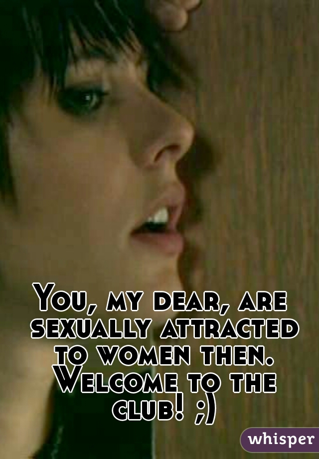 You, my dear, are sexually attracted to women then. Welcome to the club! ;)