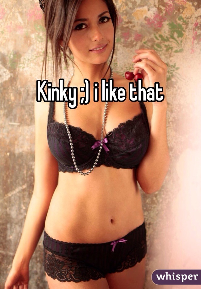 Kinky ;) i like that 