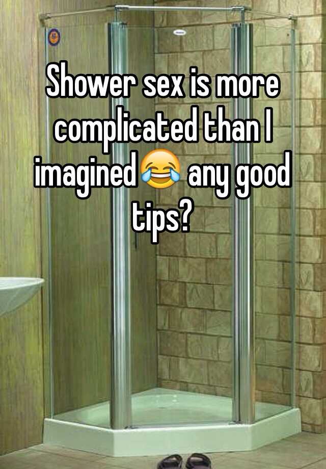 Shower Sex Is More Complicated Than I Imagined😂 Any Good Tips 