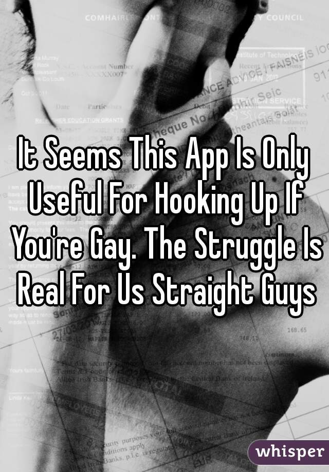 It Seems This App Is Only Useful For Hooking Up If You're Gay. The Struggle Is Real For Us Straight Guys