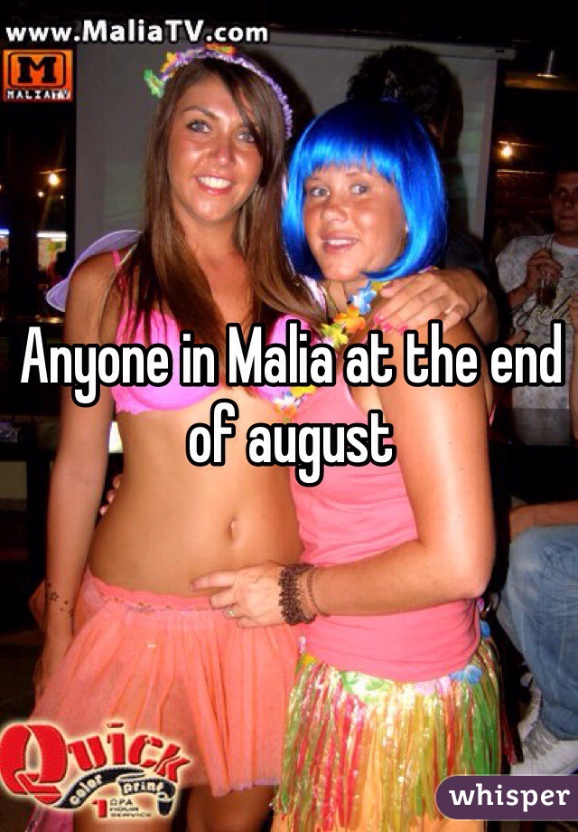Anyone in Malia at the end of august 
