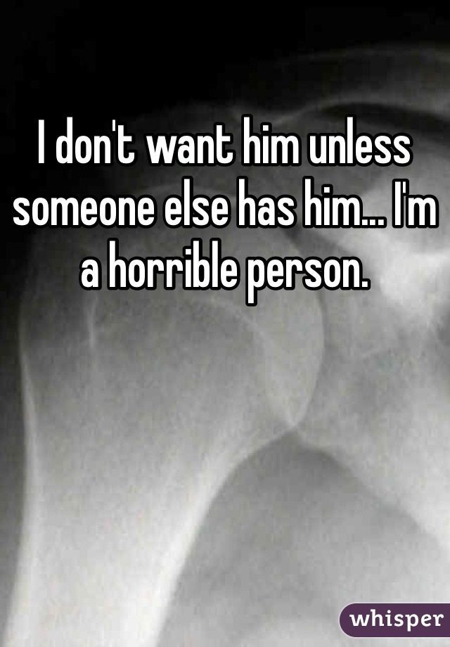 I don't want him unless someone else has him... I'm a horrible person. 