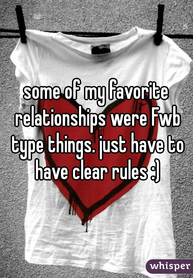 some of my favorite relationships were Fwb type things. just have to have clear rules :)