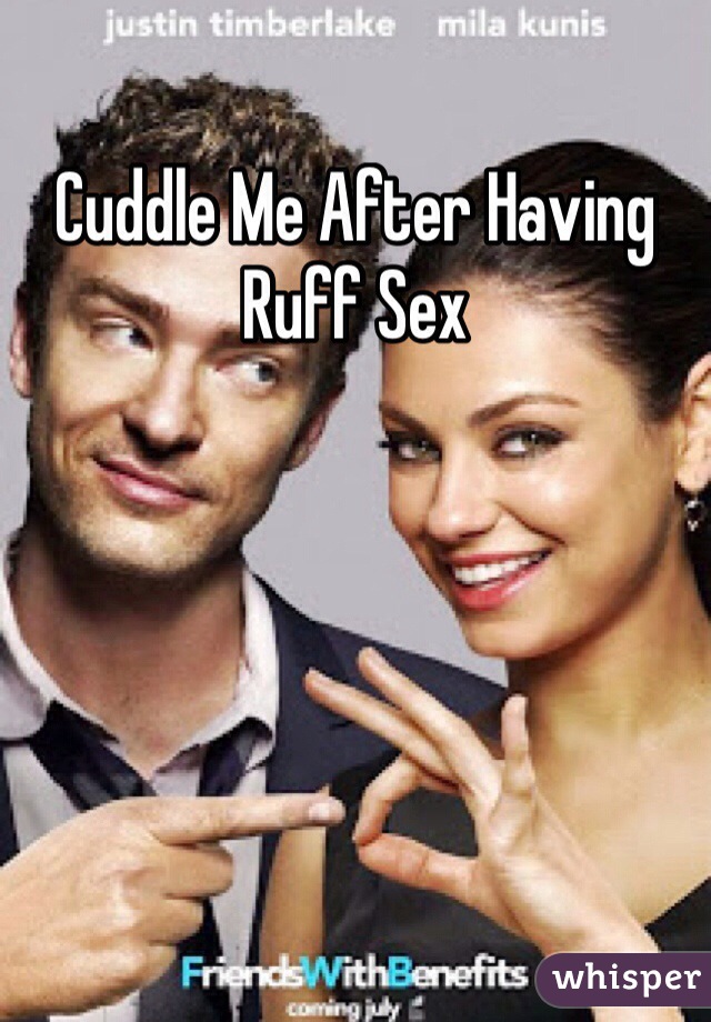 Cuddle Me After Having Ruff Sex