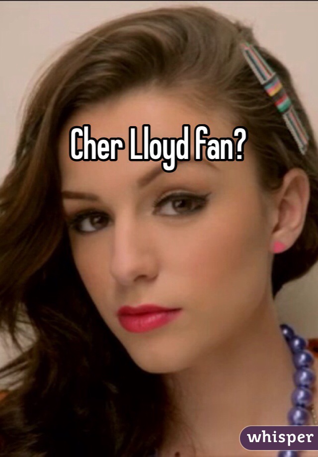Cher Lloyd fan?