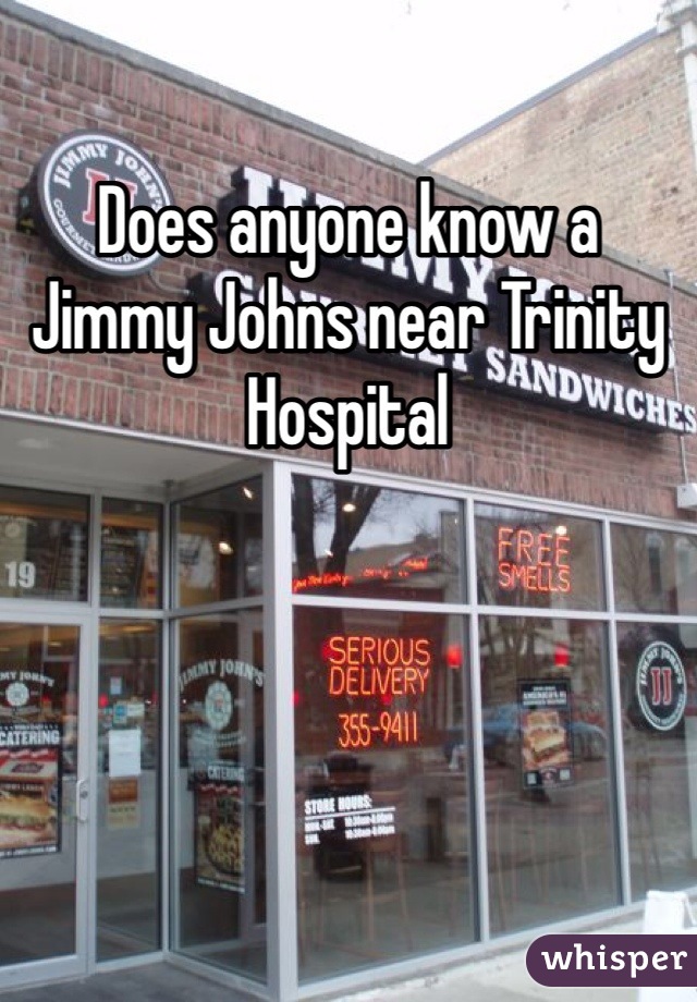 Does anyone know a Jimmy Johns near Trinity Hospital 