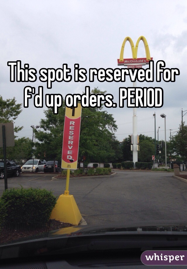 This spot is reserved for f'd up orders. PERIOD