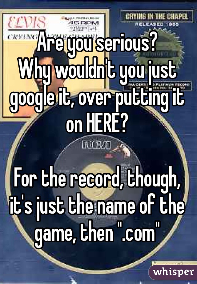 Are you serious?
Why wouldn't you just google it, over putting it on HERE?

For the record, though, it's just the name of the game, then ".com"