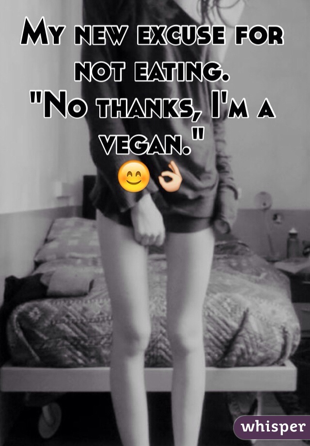 My new excuse for not eating.
"No thanks, I'm a vegan."
😊👌