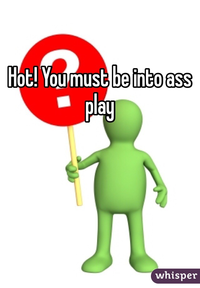 Hot! You must be into ass play 