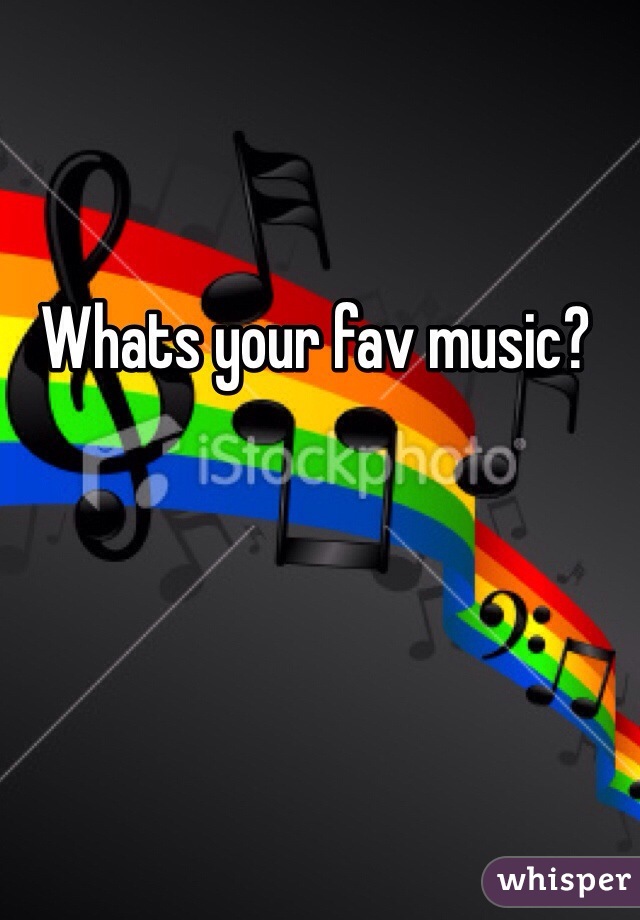 Whats your fav music? 