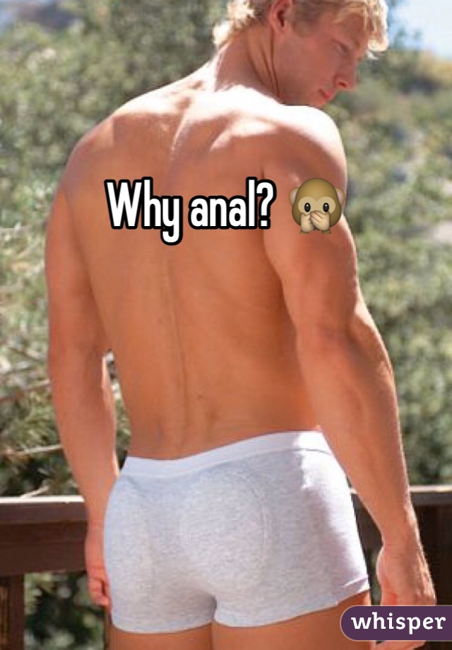 Why anal? 🙊