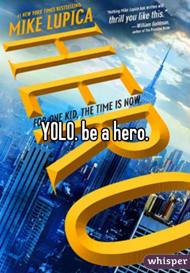 YOLO. be a hero.
