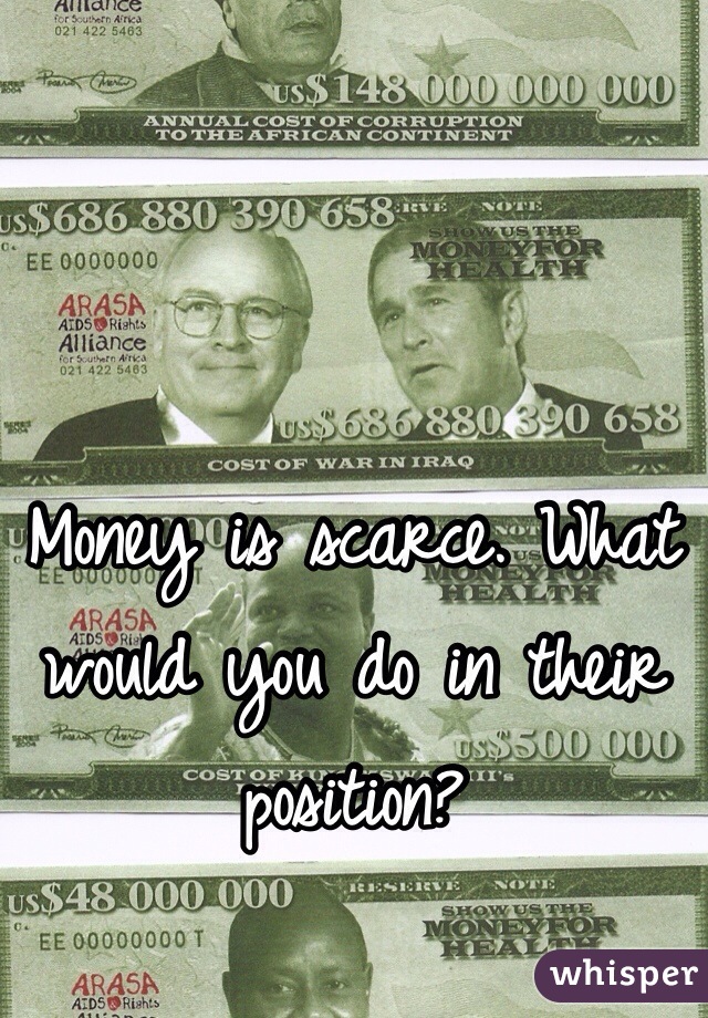 Money is scarce. What would you do in their position? 
