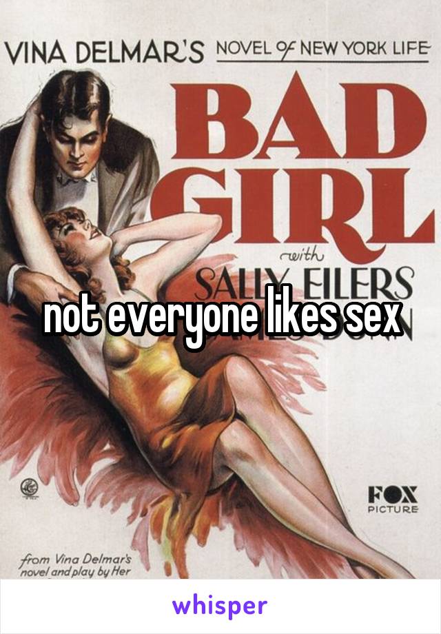 not everyone likes sex