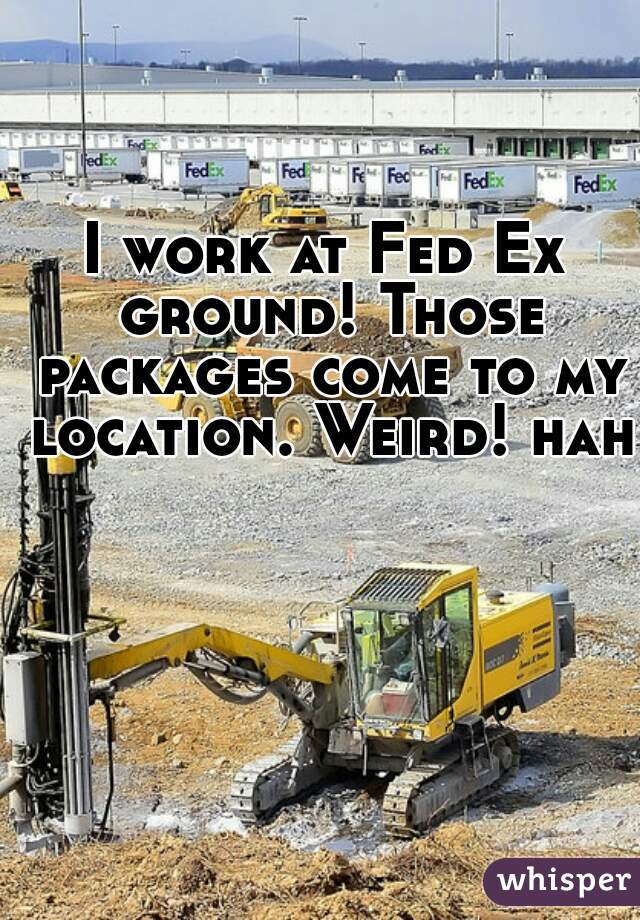 I work at Fed Ex ground! Those packages come to my location. Weird! haha